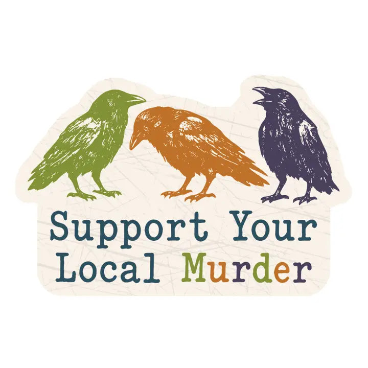 Vinyl Sticker - Support Your Local Murder
