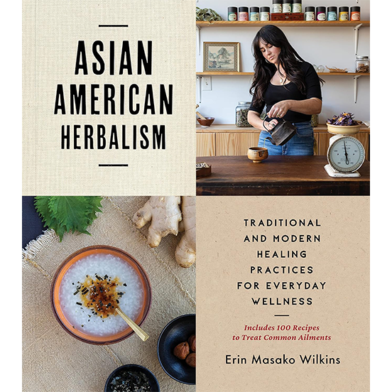 Asian American Herbalism: Traditional and Modern Healing Practices for Everyday Wellness