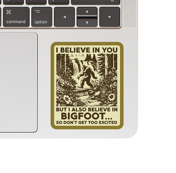 Vinyl Sticker - I Believe in You... and Bigfoot