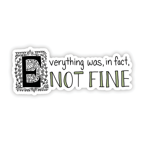 Vinyl Sticker - Everything Was Not Fine