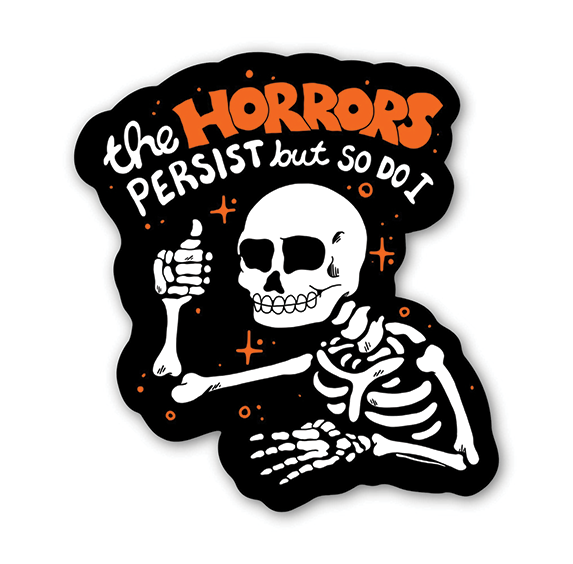Vinyl Sticker - The Horrors Persist, But So Do I Skeleton
