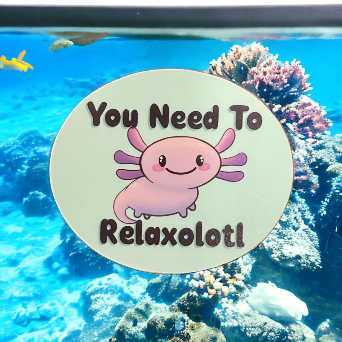 Vinyl Sticker - You Need To Relaxolotl
