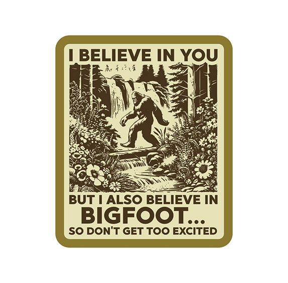 Vinyl Sticker - I Believe in You... and Bigfoot