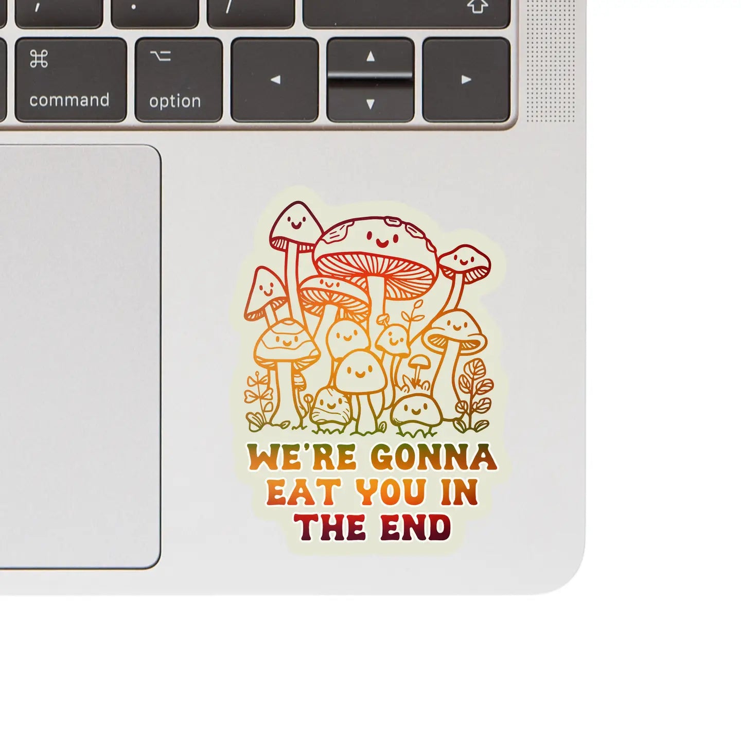 Vinyl Sticker - Mushrooms Gonna Eat You
