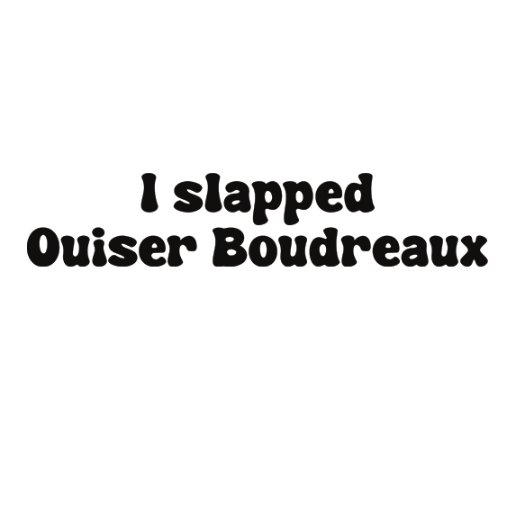 Vinyl Sticker - I Slapped Ouiser Boudreax