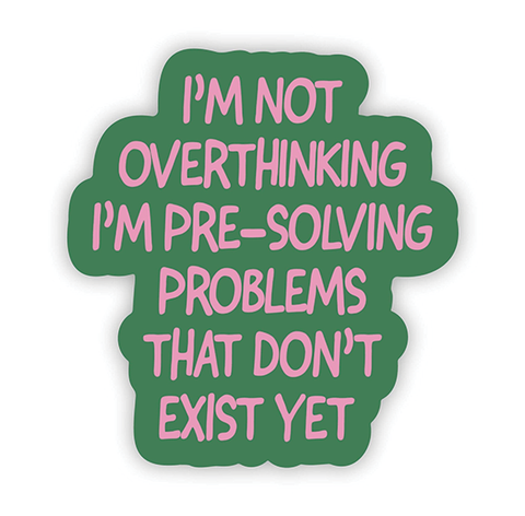 Vinyl Sticker - "Not Overthinking I'm Pre-Solving"