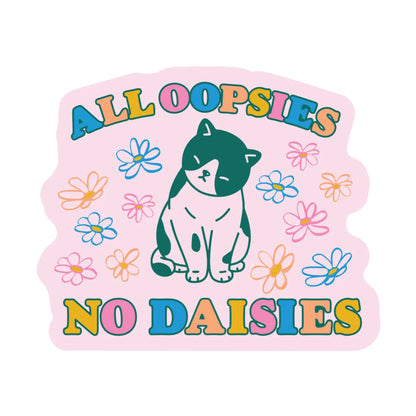 Vinyl Sticker - All Oopsies, No Daises