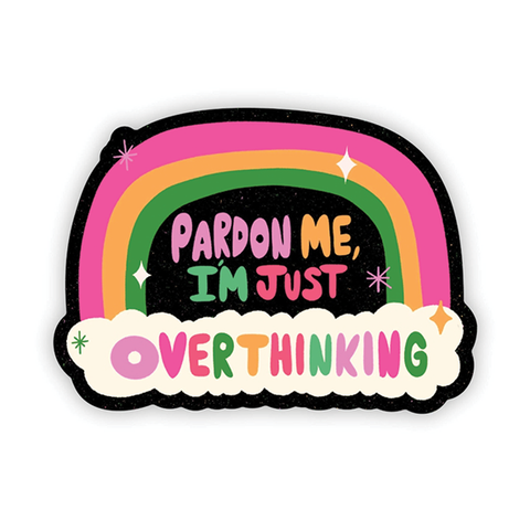 Vinyl Sticker - Pardon Me I'm Just Overthinking