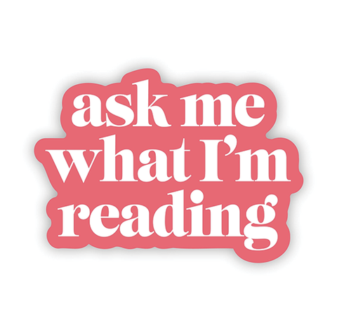 Vinyl Sticker - "Ask Me What I'm Reading"