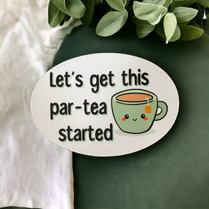 Vinyl Sticker - Let's Get This Par-Tea Started