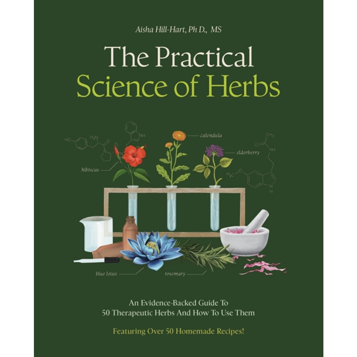 The Practical Science of Herbs : An Evidence-Backed Guide to 50 Therapeutic Herbs and How to Use Them