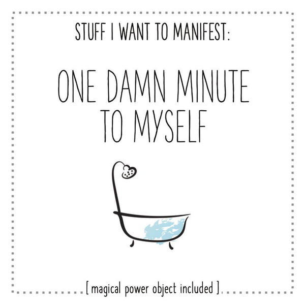Stuff I Want To Manifest - One Damn Minute To Myself