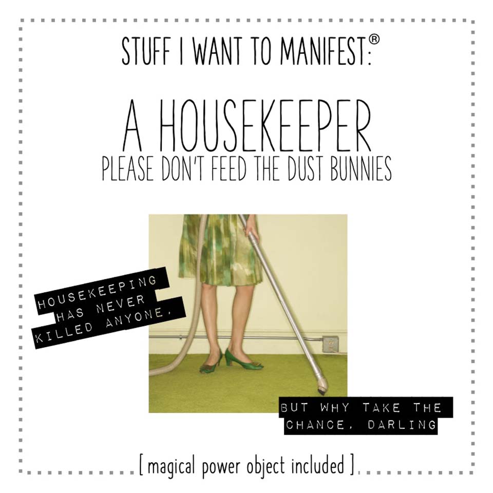 Stuff I Want To Manifest - A Housekeeper