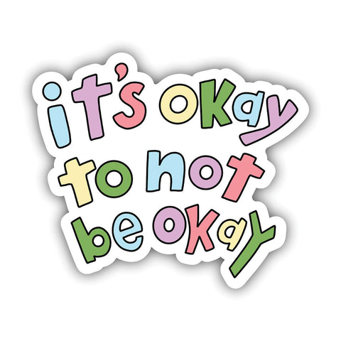 Vinyl Sticker - It's Okay to Not Be Okay